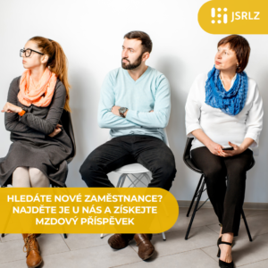 HLEDÁTE NOVÉ ZAMĚSTNANCE? NAJDĚTE JE U NÁS A ZÍSKEJTE MZDOVÝ PŘÍSPĚVEK